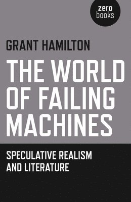 World of Failing Machines, The – Speculative Realism and Literature