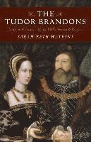bokomslag Tudor Brandons, The - Mary and Charles - Henry VIII`s Nearest & Dearest