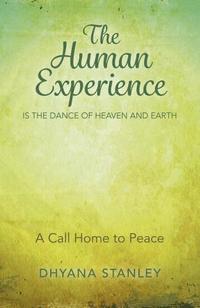 bokomslag Human Experience is the Dance of Heaven and Eart - A Call Home to Peace