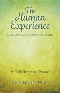 bokomslag Human Experience is the Dance of Heaven and Eart  A Call Home to Peace