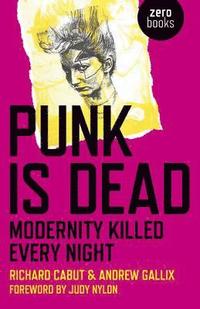 bokomslag Punk Is Dead: Modernity Killed Every Night