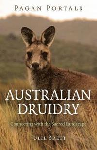 bokomslag Pagan Portals - Australian Druidry - Connecting with the Sacred Landscape