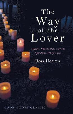 Ross Heaven - Way of the Lover, The – Sufism, Shamanism and the Spiritual Art of Love, Häftad