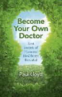 bokomslag Become Your Own Doctor  Lost Secrets of Humoral Healthcare Revealed