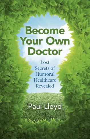 bokomslag Become Your Own Doctor  Lost Secrets of Humoral Healthcare Revealed