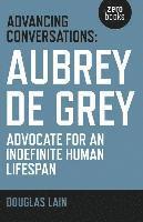 bokomslag Advancing Conversations: Aubrey de Grey - advocate for an indefinite human lifespan