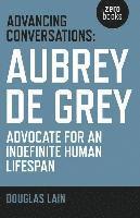 bokomslag Advancing Conversations: Aubrey de Grey  advocate for an indefinite human lifespan