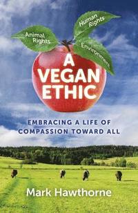 bokomslag Vegan Ethic, A - Embracing a Life of Compassion Toward All