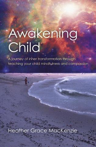 bokomslag Awakening Child  A journey of inner transformation through teaching your child mindfulness and compassion