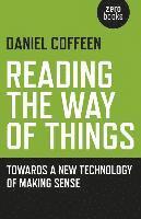 bokomslag Reading the Way of Things - Towards a New Technology of Making Sense