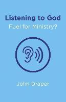 bokomslag Listening to God  Fuel for Ministry?  An examination of the influence of Prayer and Meditation, including the use of Lectio Divina, in