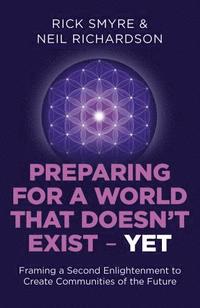 bokomslag Preparing for a World that Doesn`t Exist - Yet - Framing a Second Enlightenment to Create Communities of the Future