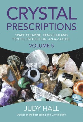 bokomslag Crystal Prescriptions volume 5 - Space clearing, Feng Shui and Psychic Protection. An A-Z guide.