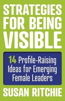 Susan Ritchie - Strategies for Being Visible:14 Profile-Raising Ideas for Emerging Female Leaders, Häftad