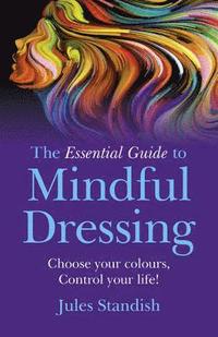bokomslag Essential Guide to Mindful Dressing, The  Choose your colours  Control your life!