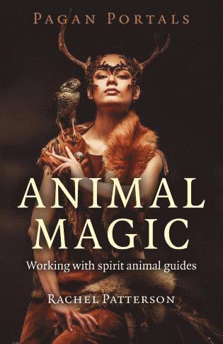 Rachel Patterson - Pagan Portals – Animal Magic – Working with spirit animal guides, Häftad