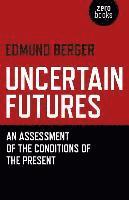 Uncertain Futures  An Assessment of the Conditions of the Present 1