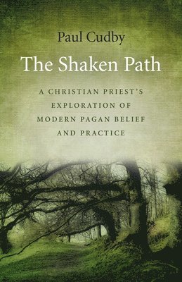 bokomslag Shaken Path, The  A Christian Priest`s Exploration of Modern Pagan Belief and Practice