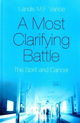 Most Clarifying Battle, A  The Spirit and Cancer 1