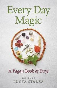 bokomslag Every Day Magic  A Pagan Book of Days  366 Magical Ways to Observe the Cycle of the Year