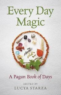 bokomslag Every Day Magic - A Pagan Book of Days - 366 Magical Ways to Observe the Cycle of the Year