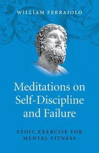 bokomslag Meditations on SelfDiscipline and Failure  Stoic Exercise for Mental Fitness
