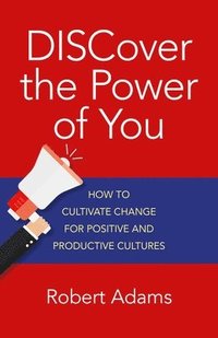 bokomslag DISCover the Power of You - How to cultivate change for positive and productive cultures