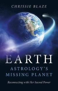 bokomslag Earth: Astrology`s Missing Planet - Reconnecting with Her Sacred Power