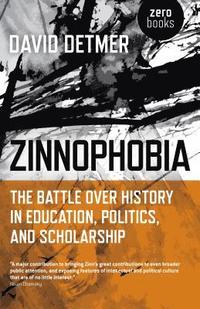 bokomslag Zinnophobia - The Battle Over History in Education, Politics, and Scholarship