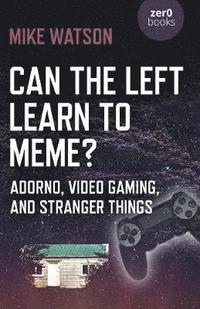 bokomslag Can the Left Learn to Meme? - Adorno, Video Gaming, and Stranger Things