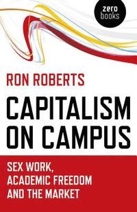 bokomslag Capitalism on Campus: Sex Work, Academic Freedom and the Market