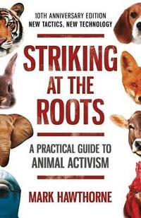 bokomslag Striking at the Roots: A Practical Guide to Animal Activism