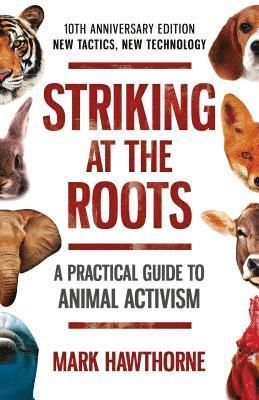 Striking at the Roots: A Practical Guide to Animal Activism 1