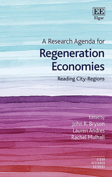 John R. Bryson, Lauren Andres, Rachel Mulhall - Research Agenda for Regeneration Economies, Inbunden