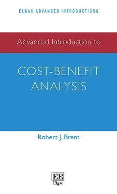 Robert J. Brent - Advanced Introduction to Cost–Benefit Analysis, Häftad