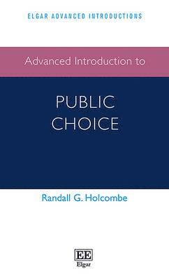Randall G. Holcombe - Advanced Introduction to Public Choice, Inbunden