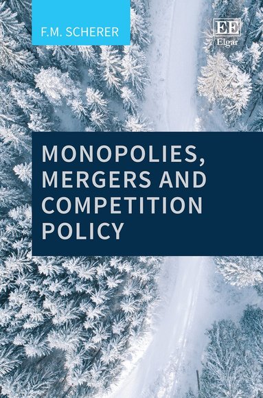 F. M. Scherer - Monopolies, Mergers and Competition Policy, Inbunden