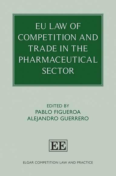 Pablo Figueroa, Alejandro Guerrero - EU Law of Competition and Trade in the Pharmaceutical Sector, Inbunden