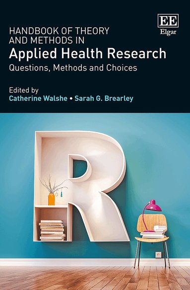 Catherine Walshe, Sarah Brearley - Handbook of Theory and Methods in Applied Health Research, Inbunden