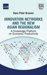 Innovation Networks and the New Asian Regionalism 1