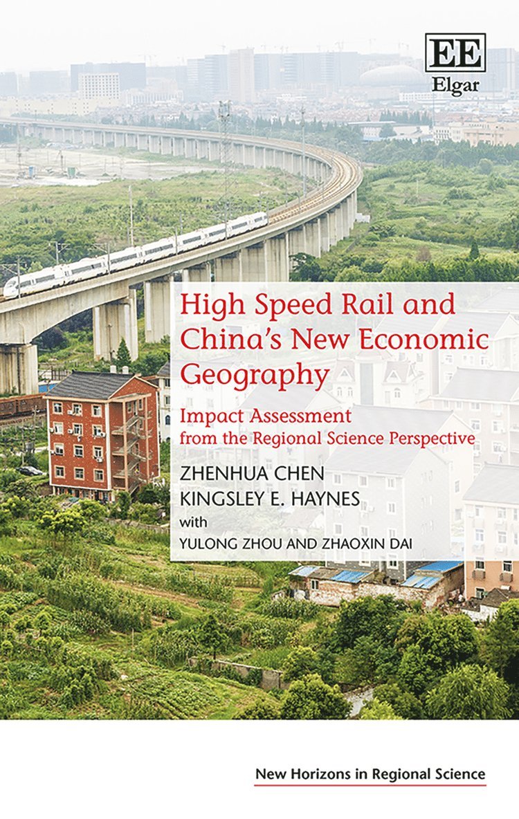 Zhenhua Chen, Kingsley E. Haynes - High Speed Rail and China’s New Economic Geography, Inbunden
