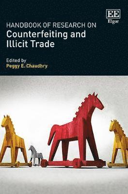Peggy E. Chaudhry - Handbook of Research on Counterfeiting and Illicit Trade, Inbunden