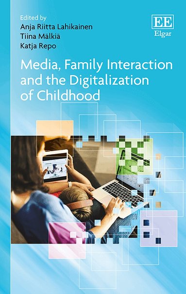 Anja R. Lahikainen, Tiina Mälkiä, Katja Repo - Media, Family Interaction and the Digitalization of Childhood, Inbunden