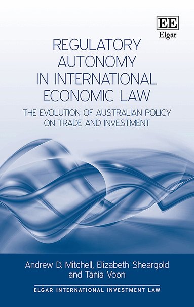 Andrew D. Mitchell, Elizabeth Sheargold, Tania Voon - Regulatory Autonomy in International Economic Law, Inbunden