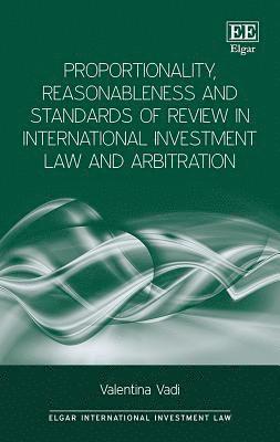 Proportionality, Reasonableness and Standards of Review in International Investment Law and Arbitration 1