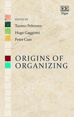 Tuomo Peltonen, Hugo Gaggiotti, Peter Case - Origins of Organizing, Inbunden