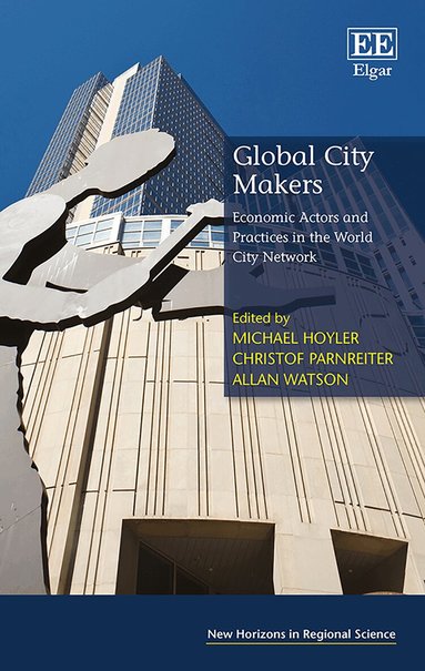 Michael Hoyler, Christof Parnreiter, Allan Watson - Global City Makers, Inbunden