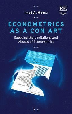 Imad A. Moosa - Econometrics as a Con Art, Inbunden