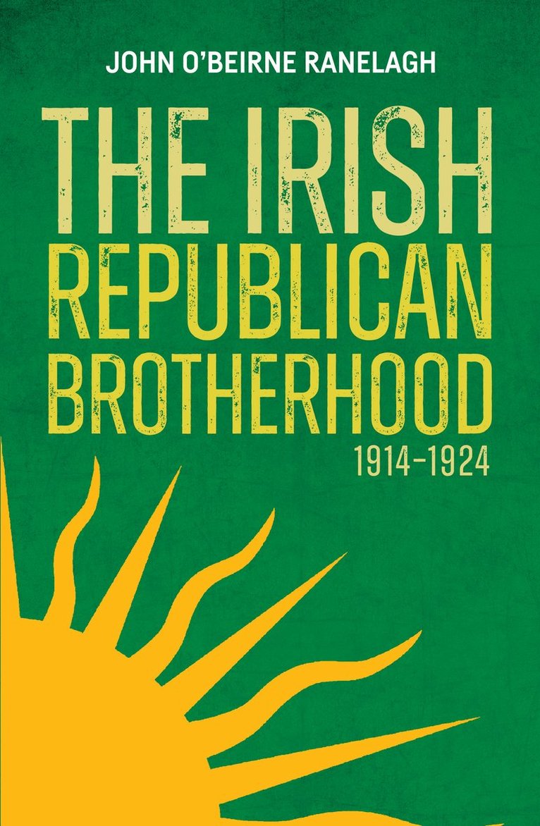John O'Beirne Ranelagh, John O'Beirne Ranelagh - Irish Republican Brotherhood, 1914-1924, Inbunden