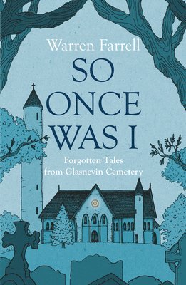So Once Was I: Forgotten Tales from Glasnevin Cemetery 1